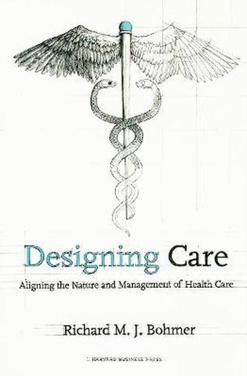 Designing Health Care 9781422175606 Richard M. J. Bohmer, Verzenden, Richard M. J. Bohmer