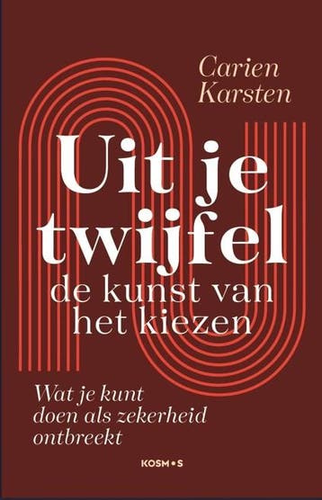Uit je twijfel: de kunst van het kiezen 9789043943468, Verzenden, Zo goed als nieuw, Carien Karsten