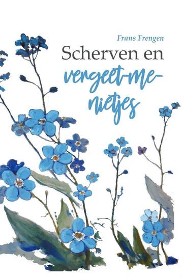 Scherven en vergeet-me-nietjes 9789464501216 Frans Frengen, Verzenden, Frans Frengen