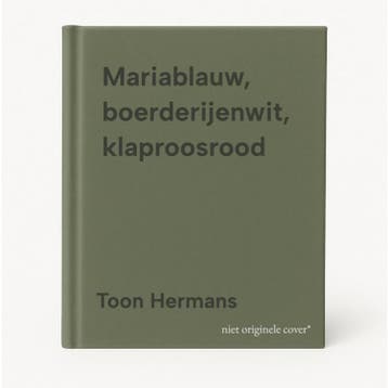 Mariablauw, boerderijenwit, klaproosrood 9789077988022, Verzenden, Gelezen, Toon Hermans