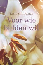 Voor wie bidden wil 9789079956210 Kris Gelaude, Verzenden, Zo goed als nieuw, Kris Gelaude