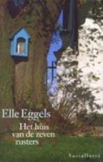 Het huis van de zeven zusters 9789050001052 Elle Eggels, Boeken, Verzenden, Zo goed als nieuw, Elle Eggels