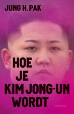 Hoe je Kim Jong-un wordt 9789044641066 Jung Pak, Boeken, Verzenden, Zo goed als nieuw, Jung Pak