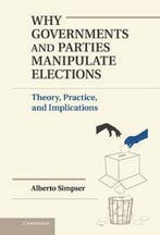 Why Governments And Parties Manipulate Elections, Verzenden, Zo goed als nieuw, Alberto Simpser