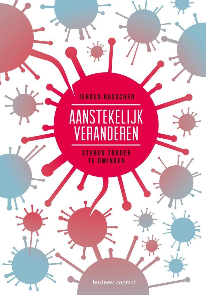 Aanstekelijk veranderen 9789047009658 Jeroen Busscher, Boeken, Economie, Management en Marketing, Zo goed als nieuw, Verzenden
