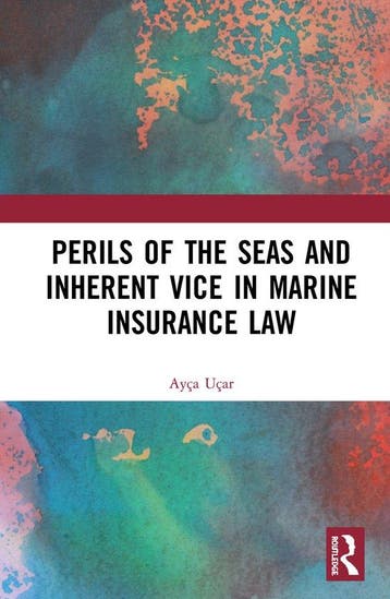 Perils of the Seas and Inherent Vice in Marine Insurance Law, Verzenden, Ayca Ucar
