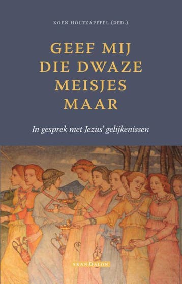 Geef Mij Die Dwaze Meisjes Maar | Koen Holtzapffel | Nieuw, Verzenden, Nieuw, Koen Holtzapffel