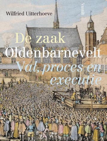 De zaak Oldenbarnevelt 9789460044113 Wilfried Uitterhoeve, Verzenden, Wilfried Uitterhoeve