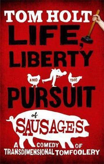 Life, Liberty And The Pursuit Of Sausages 9781841495088, Verzenden, Tom Holt