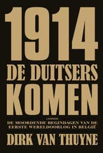 1914. De Duitsers komen 9789020988222 Dirk Van Thuyne, Verzenden, Gelezen, Dirk Van Thuyne