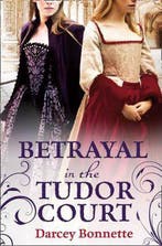 Betrayal In The Tudor Court 9780007490738 Darcey Bonnette, Verzenden, Darcey Bonnette