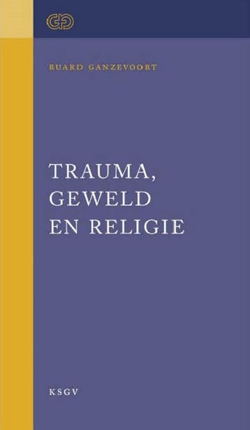Trauma, geweld en religie / Geestelijke volksgezondheid., Boeken, Verzenden, Zo goed als nieuw, Ruard Ganzevoort