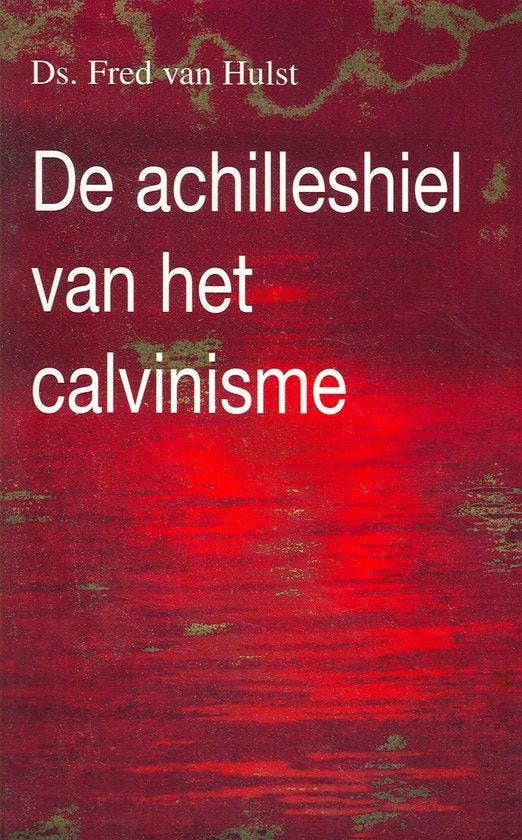 Achilleshiel van het calvinisme - Hulst, Boeken, Godsdienst en Theologie, Verzenden