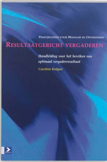 Resultaatgericht vergaderen / Praktijkgidsen voor manager en, Verzenden, C. Kuijper