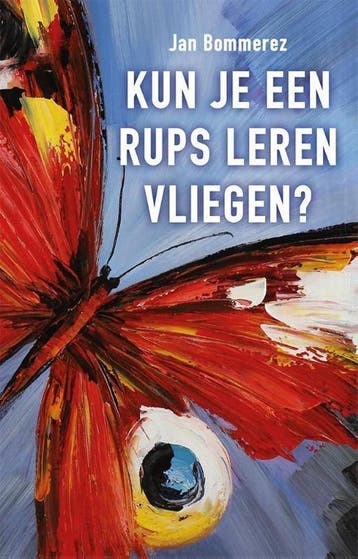 Kun je een rups leren vliegen? 9789460001987 Jan Bommerez, Verzenden, Zo goed als nieuw, Jan Bommerez