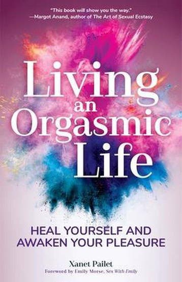 Living An Orgasmic Life 9781633538269 Xanet Pailet, Verzenden, Xanet Pailet