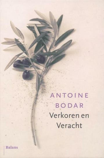 Verkoren en veracht 9789460033759 Antoine Bodar, Verzenden, Zo goed als nieuw, Antoine Bodar