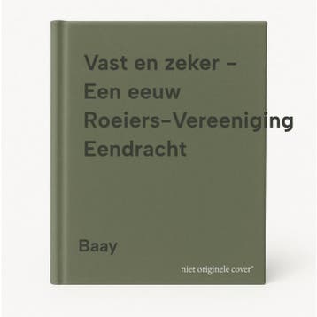 Vast en zeker - Een eeuw Roeiers-Vereeniging Eendracht Baay, Verzenden, Baay