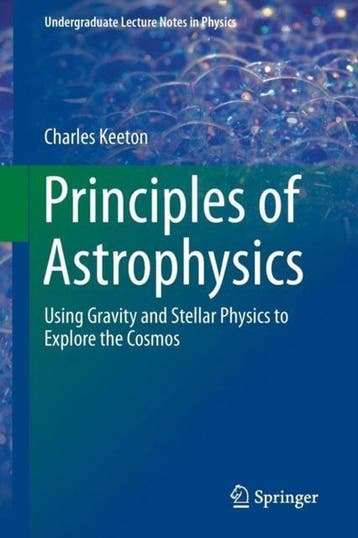Principles of Astrophysics 9781461492351 Charles Keeton, Verzenden, Charles Keeton