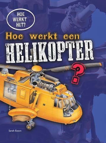Hoe werkt een helikopter? / Hoe werkt het? 9789461753274, Boeken, Verzenden, Gelezen, Sarah Eason