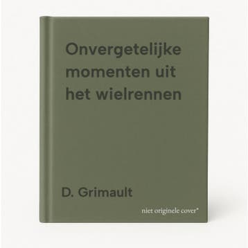 Onvergetelijke momenten uit het wielrennen 9789044707182, Verzenden, Zo goed als nieuw, D. Grimault