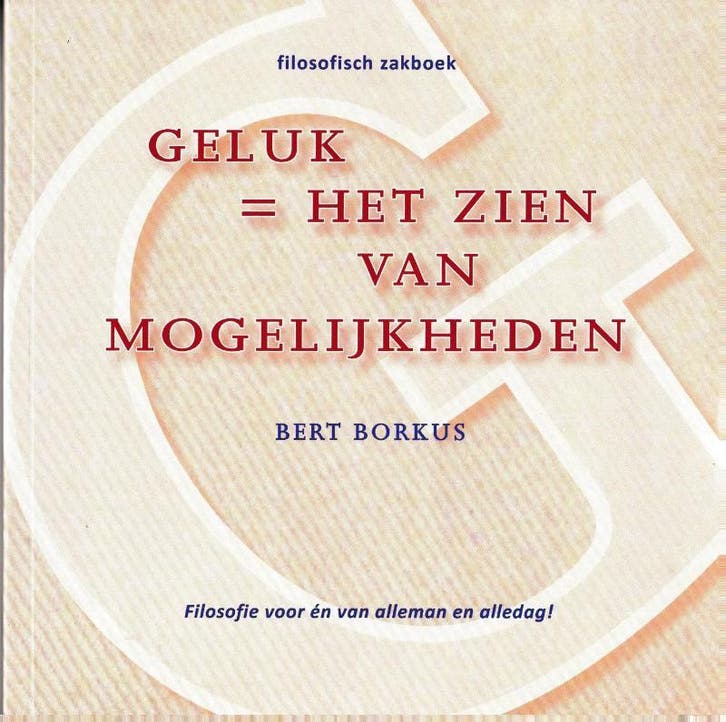Geluk = het zien van mogelijkheden 9789081740838 Bert Borkus, Livres, Philosophie, Envoi