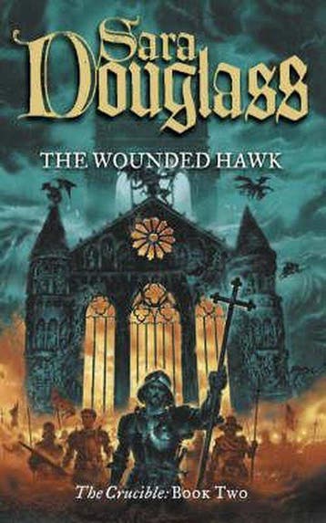 The Wounded Hawk (The Crucible Trilogy, Book 2), Verzenden, Sara Douglass