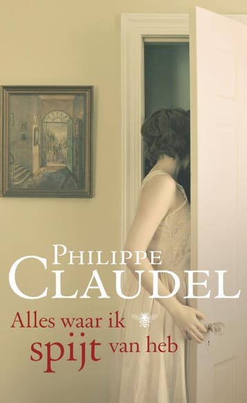 Alles waar ik spijt van heb 9789023451891 Philippe Claudel, Verzenden, Philippe Claudel