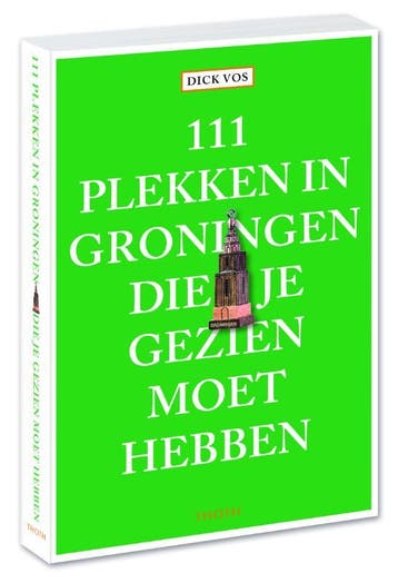 111 plekken in Groningen die je gezien moet hebben / 111, Boeken, Verzenden, Gelezen, Dick Vos
