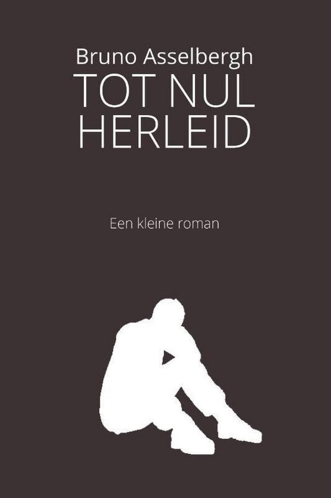 Tot nul herleid 9789493111202 Bruno Asselbergh, Boeken, Romans, Zo goed als nieuw, Verzenden