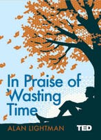 TED 2- In Praise of Wasting Time 9781471168598 Alan Lightman, Verzenden, Zo goed als nieuw, Alan Lightman