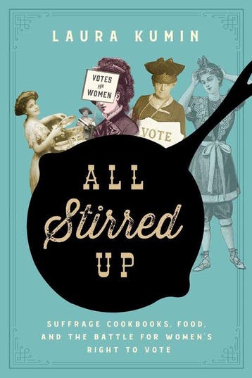 All Stirred Up: Suffrage Cookbooks, Food, and the Battle for, Verzenden, Zo goed als nieuw, Laura Kumin