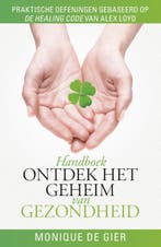 Ontdek het geheim van gezondheid 9789024569908, Boeken, Verzenden, Gelezen, Monique de Gier