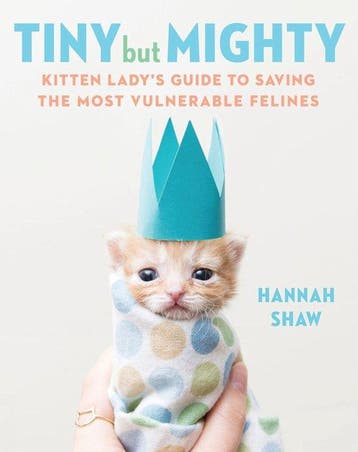 Tiny But Mighty Kitten Ladys Guide to Saving the Most, Verzenden, Zo goed als nieuw, Hannah Shaw