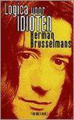 LOGICA VOOR IDIOTEN 9789053335734 Herman Brusselmans, Verzenden, Herman Brusselmans