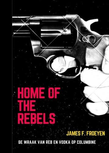 Home of the Rebels 9789464188554 James Frederic Froeyen, Verzenden, James Frederic Froeyen