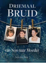 Driemaal Bruid 9789082487800 Anja den Bok-Mulders, Verzenden, Zo goed als nieuw, Anja den Bok-Mulders