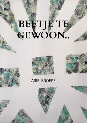 Beetje te gewoon.. 9789464929317 Arie Broere, Verzenden, Zo goed als nieuw, Arie Broere