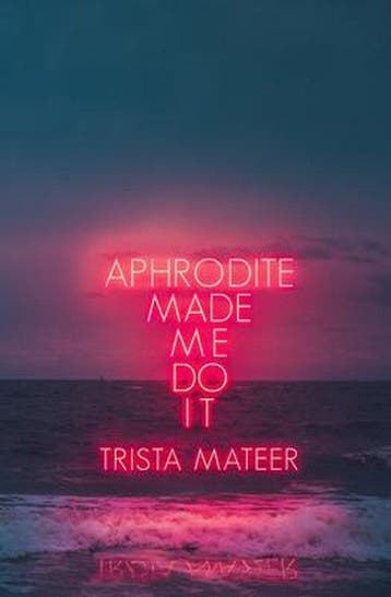 Aphrodite Made Me Do It 9781771681742 Trista Mateer, Boeken, Verzenden, Zo goed als nieuw, Trista Mateer