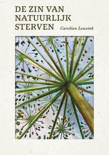 De zin van natuurlijk sterven 9789464610635 Carolien Leusink, Verzenden, Carolien Leusink