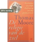 De religie van de ziel 9789021538853 Thomas Moore, Boeken, Verzenden, Zo goed als nieuw, Thomas Moore
