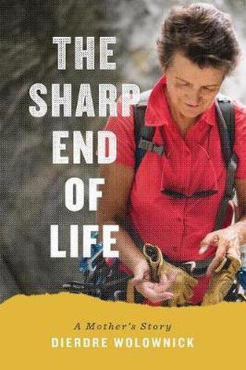 The Sharp End of Life: A Mothers Story 9781680512427, Verzenden, Zo goed als nieuw, Dierdre Wolownick
