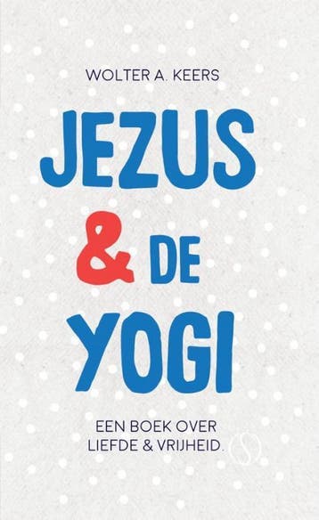 Jezus en de yogi 9789492995520 Wolter A. Keers, Verzenden, Wolter A. Keers