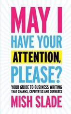 May I Have Your Attention, Please? Your Guide to Business, Boeken, Verzenden, Zo goed als nieuw, Mish Slade
