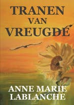 Tranen van vreugde 9789464689334 Anne Marie Lablanche, Verzenden, Anne Marie Lablanche