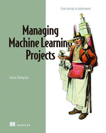 Managing Machine Learning Projects 9781633439023, Verzenden, Zo goed als nieuw, Simon Thompson