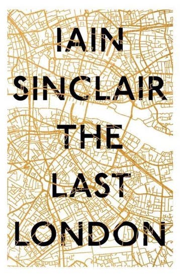 The Last London 9781786071743 Iain Sinclair, Verzenden, Iain Sinclair