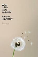 What If This Were Enough? 9780385542883 Heather Havrilesky, Verzenden, Zo goed als nieuw, Heather Havrilesky
