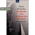 Die Bestie vom Schlesischen Bahnhof 9783423208321, Verzenden, Gelezen, Horst Bosetzky