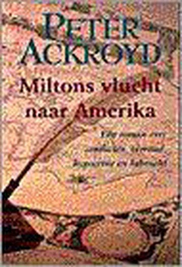 MILTONS VLUCHT NAAR AMERIKA 9789055015269 P. Ackroyd, Verzenden, P. Ackroyd